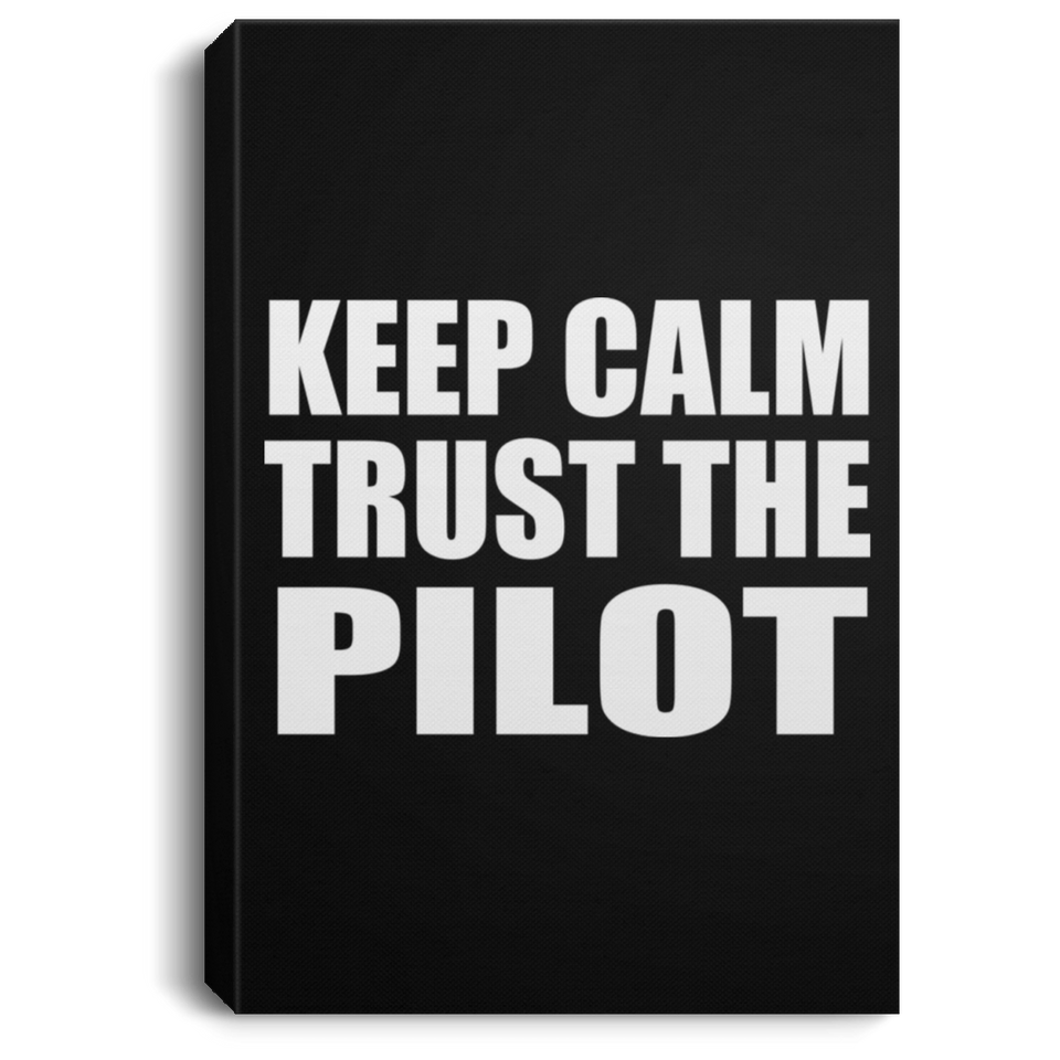 Keep Calm and Trust The Pilot - Canvas Portrait
