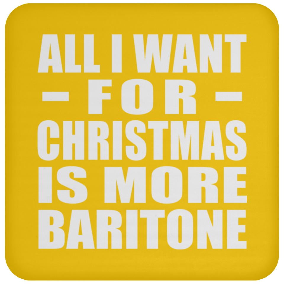 All I Want For Christmas Is More Baritone - Coaster