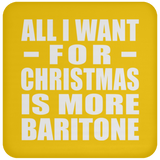 All I Want For Christmas Is More Baritone - Coaster