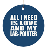 All I Need Is Love And My Lab-Pointer - Circle Ornament