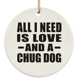 All I Need Is Love And A Chug Dog - Circle Ornament