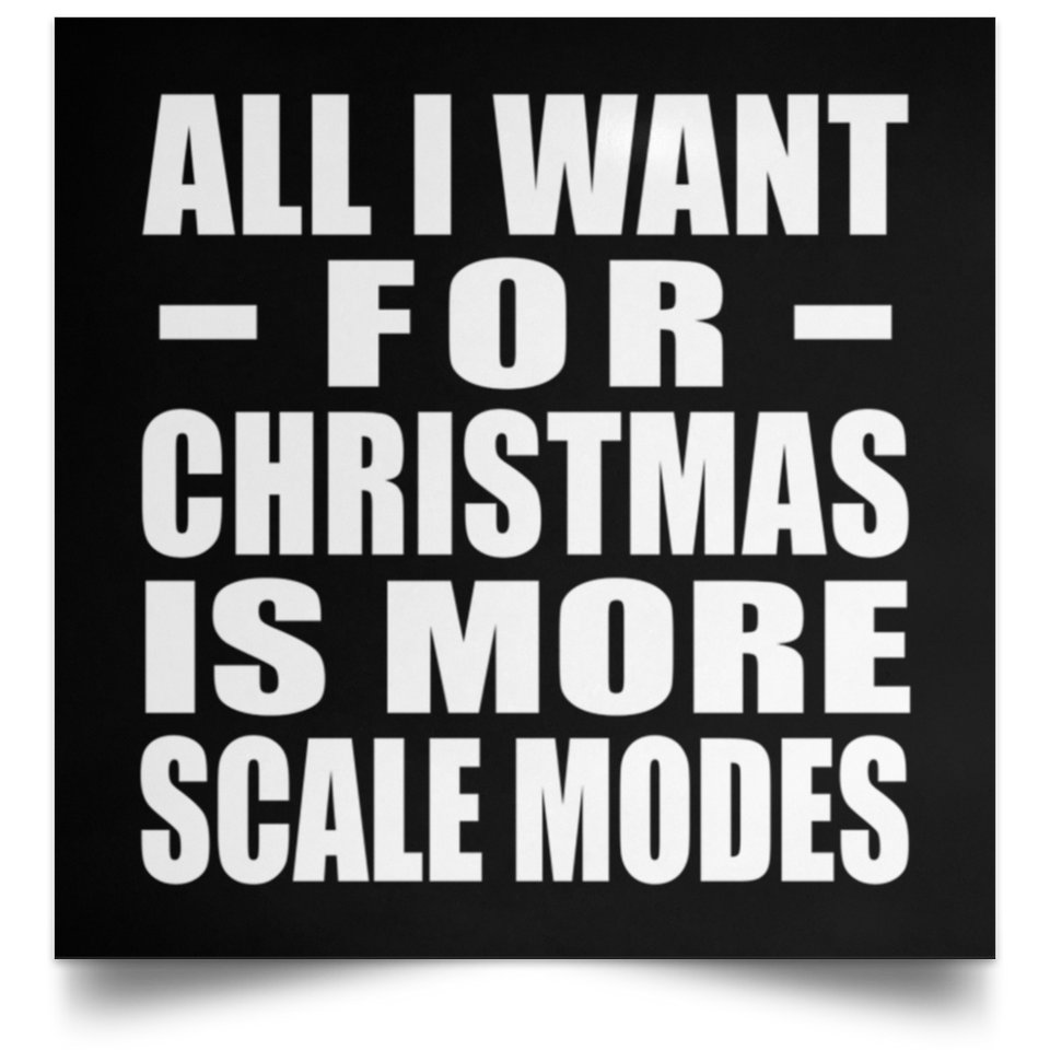 All I Want For Christmas Is More Scale Modes - Poster Square