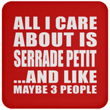 All I Care About Is Serrade Petit - Drink Coaster