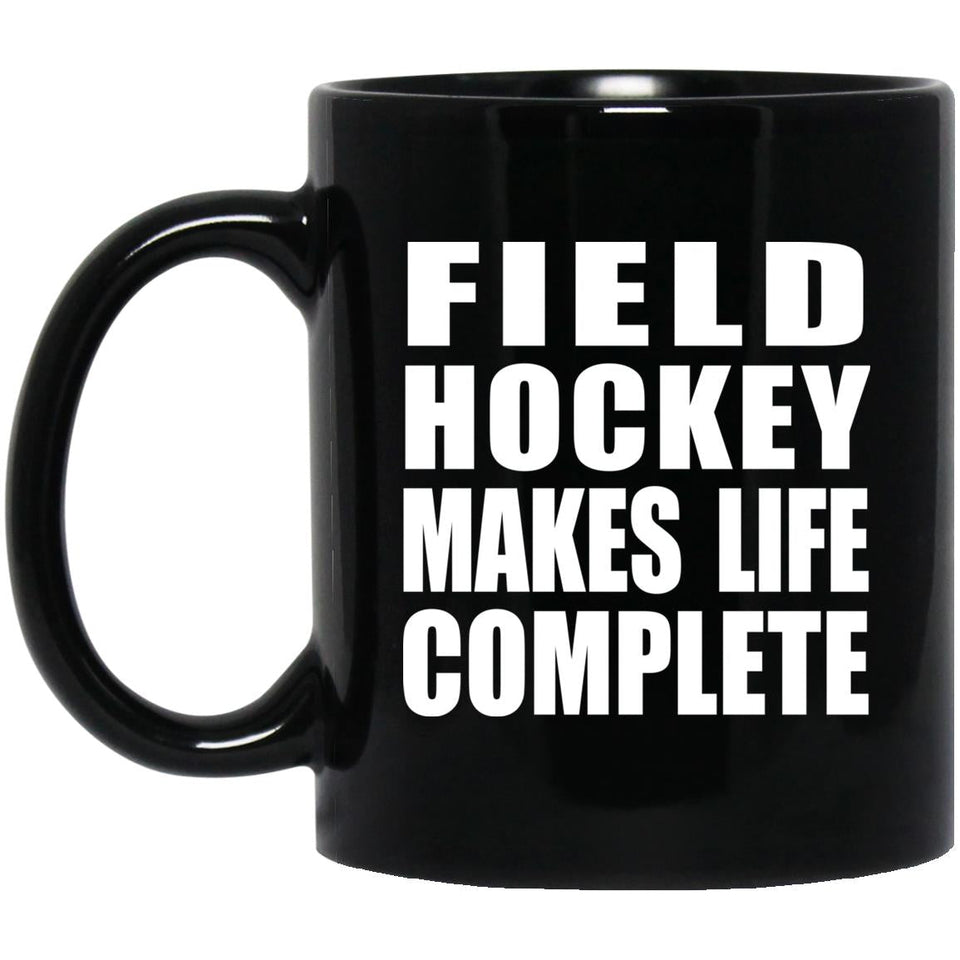 Field Hockey Makes Life Complete - 11oz Coffee Mug Black