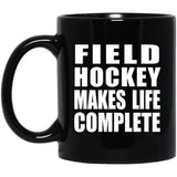 Field Hockey Makes Life Complete - 11oz Coffee Mug Black