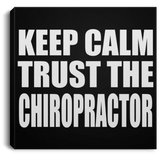 Keep Calm and Trust The Chiropractor - Canvas Square