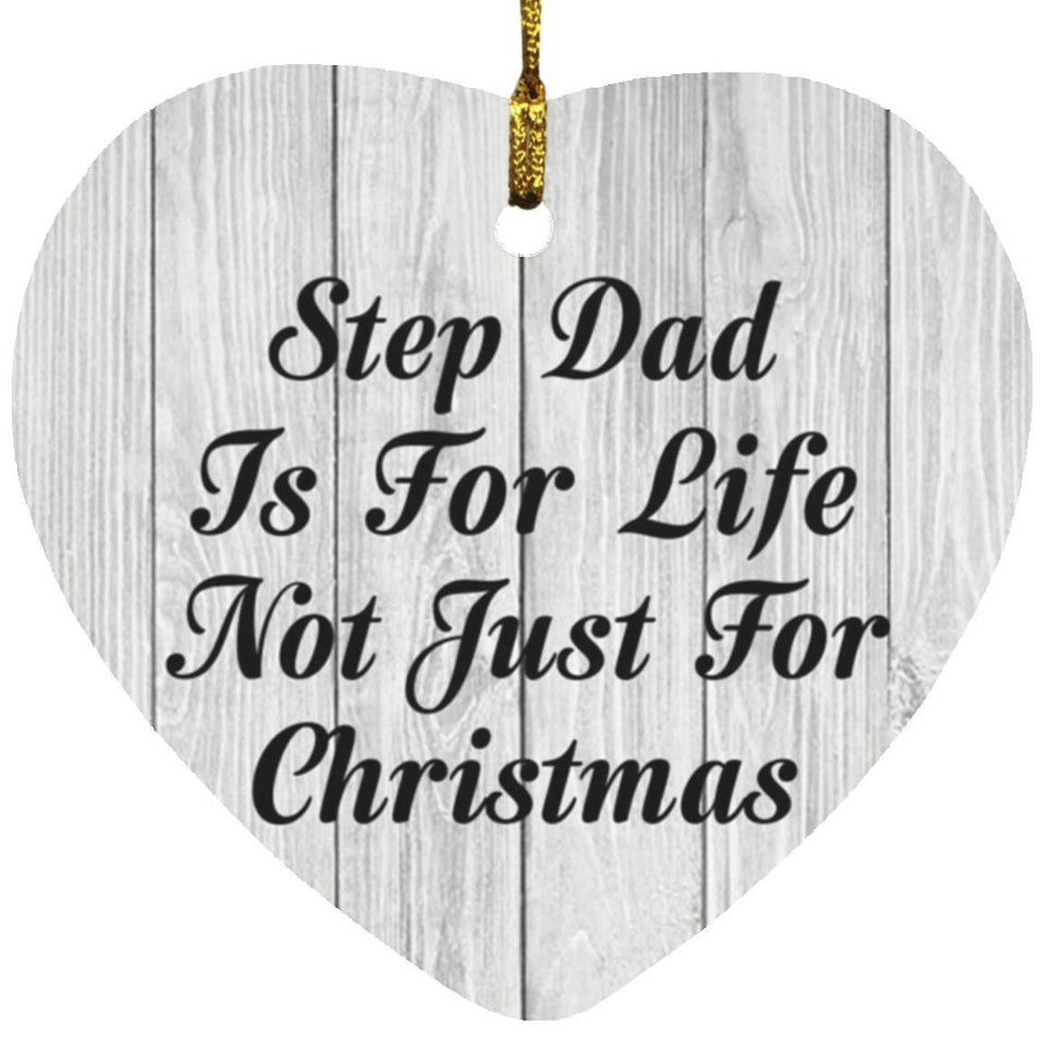 Step Dad Is For Life Not Just For Christmas - Heart Ornament F