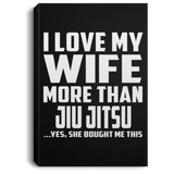 I Love My Wife More Than Jiu Jitsu - Canvas Portrait