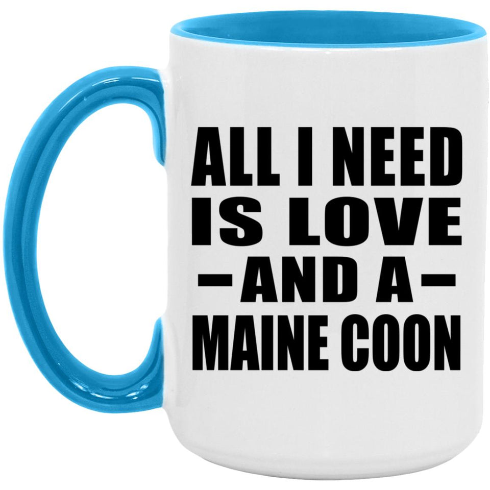 All I Need Is Love And A Maine Coon - 15oz Accent Mug Blue