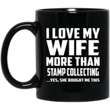 I Love My Wife More Than Stamp Collecting - 11 Oz Coffee Mug Black