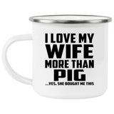 I Love My Wife More Than Pig - 12oz Camping Mug
