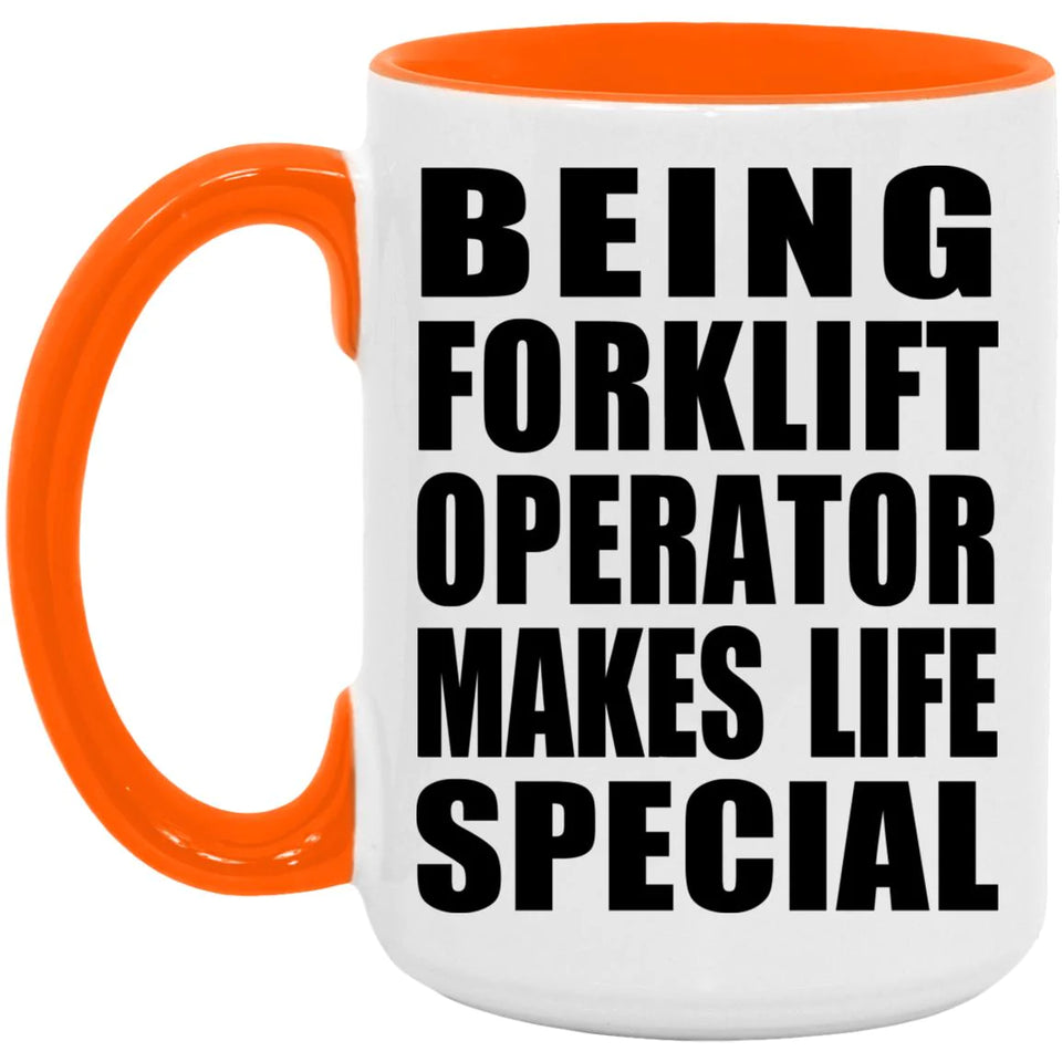 Being Forklift Operator Makes Life Special - 15oz Accent Mug Orange