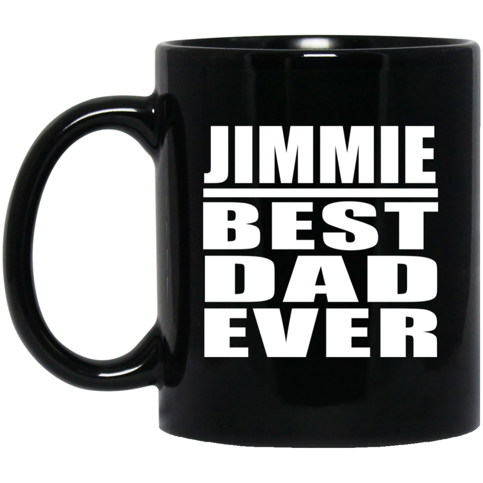 Jimmie Best Dad Ever - 11 Oz Coffee Mug Black
