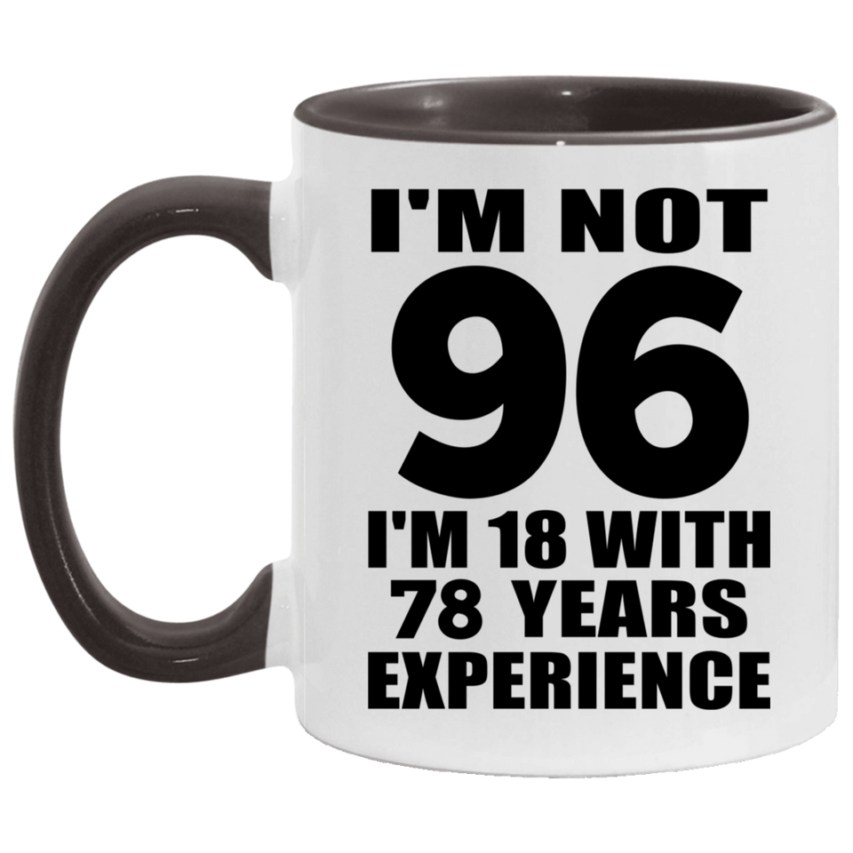 96th Birthday I'm Not 96 I'm 18 With 78 Years Experience - 11oz Accent Mug Black