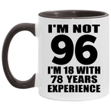 96th Birthday I'm Not 96 I'm 18 With 78 Years Experience - 11oz Accent Mug Black