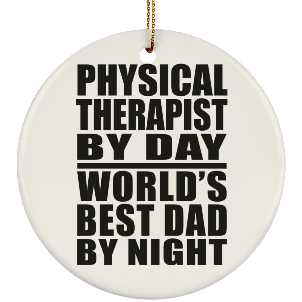 Physical Therapist By Day World's Best Dad By Night - Circle Ornament