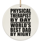 Physical Therapist By Day World's Best Dad By Night - Circle Ornament