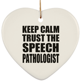 Keep Calm and Trust The Speech Pathologist - Heart Ornament