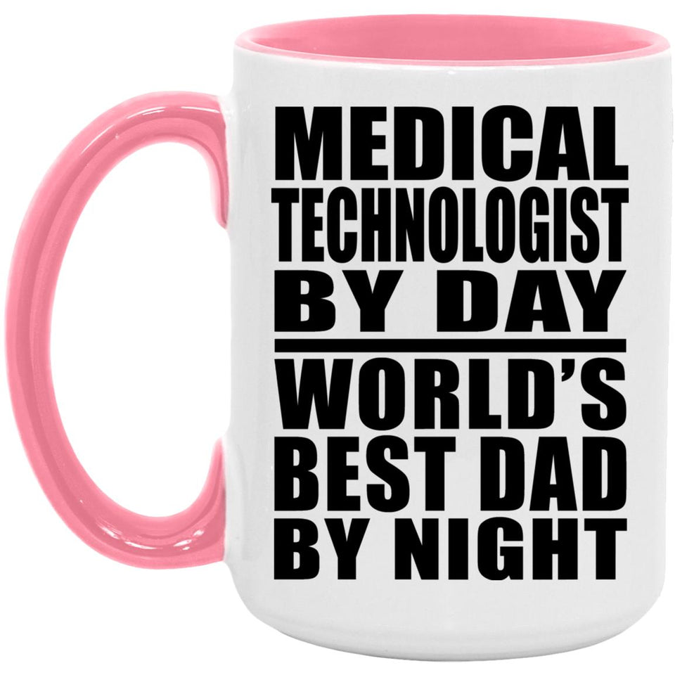 Medical Technologist By Day World's Best Dad By Night - 15oz Accent Mug Pink