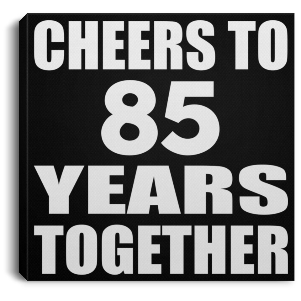 85th Anniversary Cheers To 85 Years Together - Canvas Square