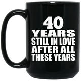 40th Anniversary 40 Years Still In Love After These Years - 15oz Coffee Mug Black