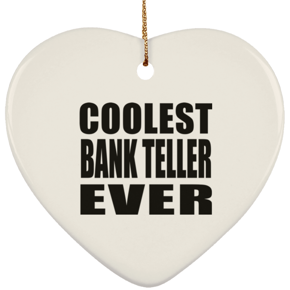 Coolest Bank Teller Ever - Heart Ornament