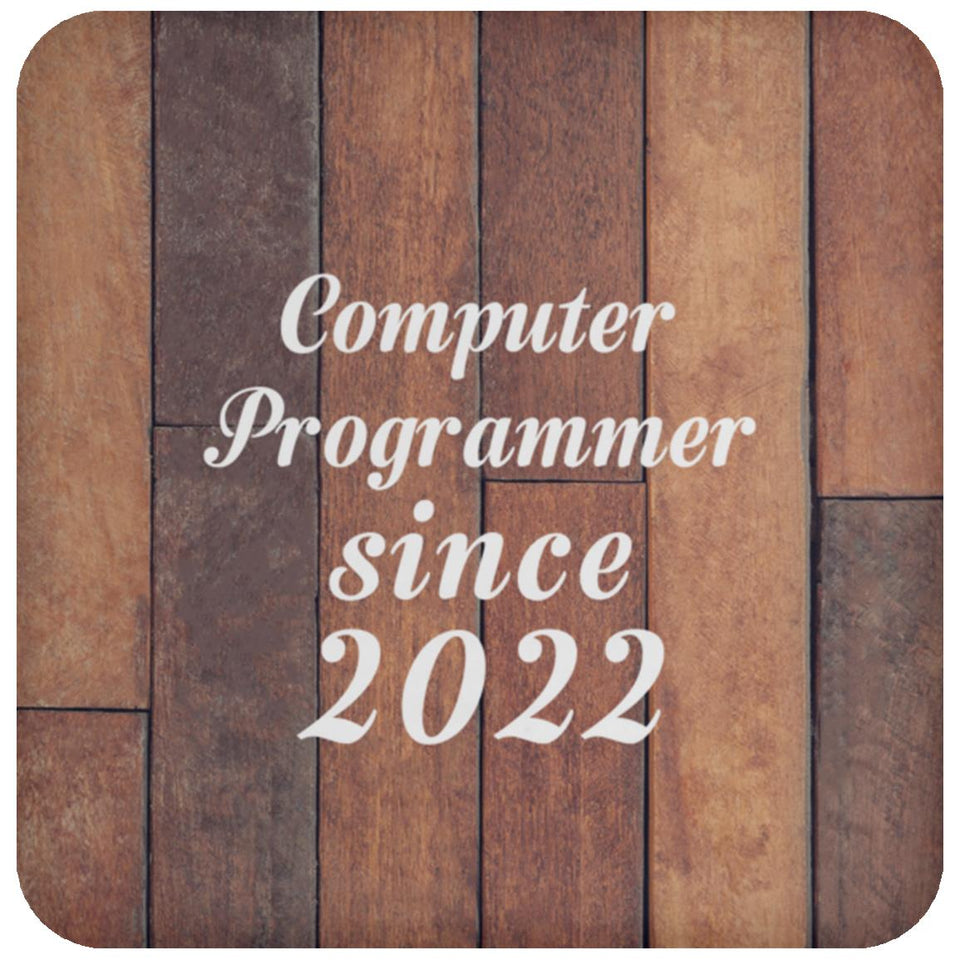 Computer Programmer Since 2022 - Drink Coaster E