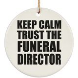 Keep Calm and Trust The Funeral Director - Circle Ornament