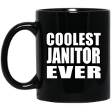 Coolest Janitor Ever - 11 Oz Coffee Mug Black
