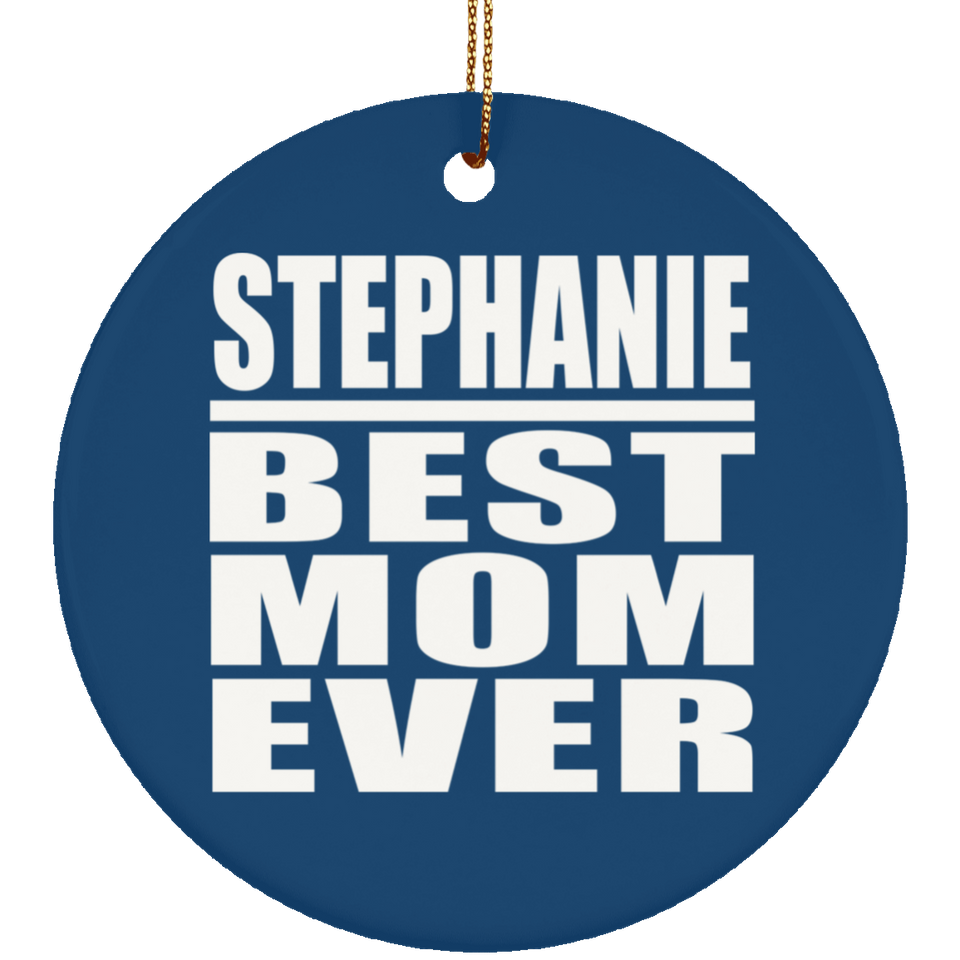 Stephanie Best Mom Ever - Circle Ornament