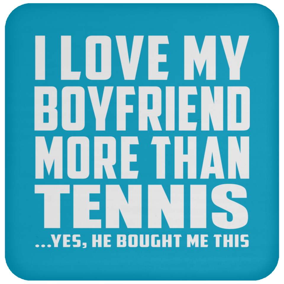 I Love My Boyfriend More Than Tennis - Drink Coaster