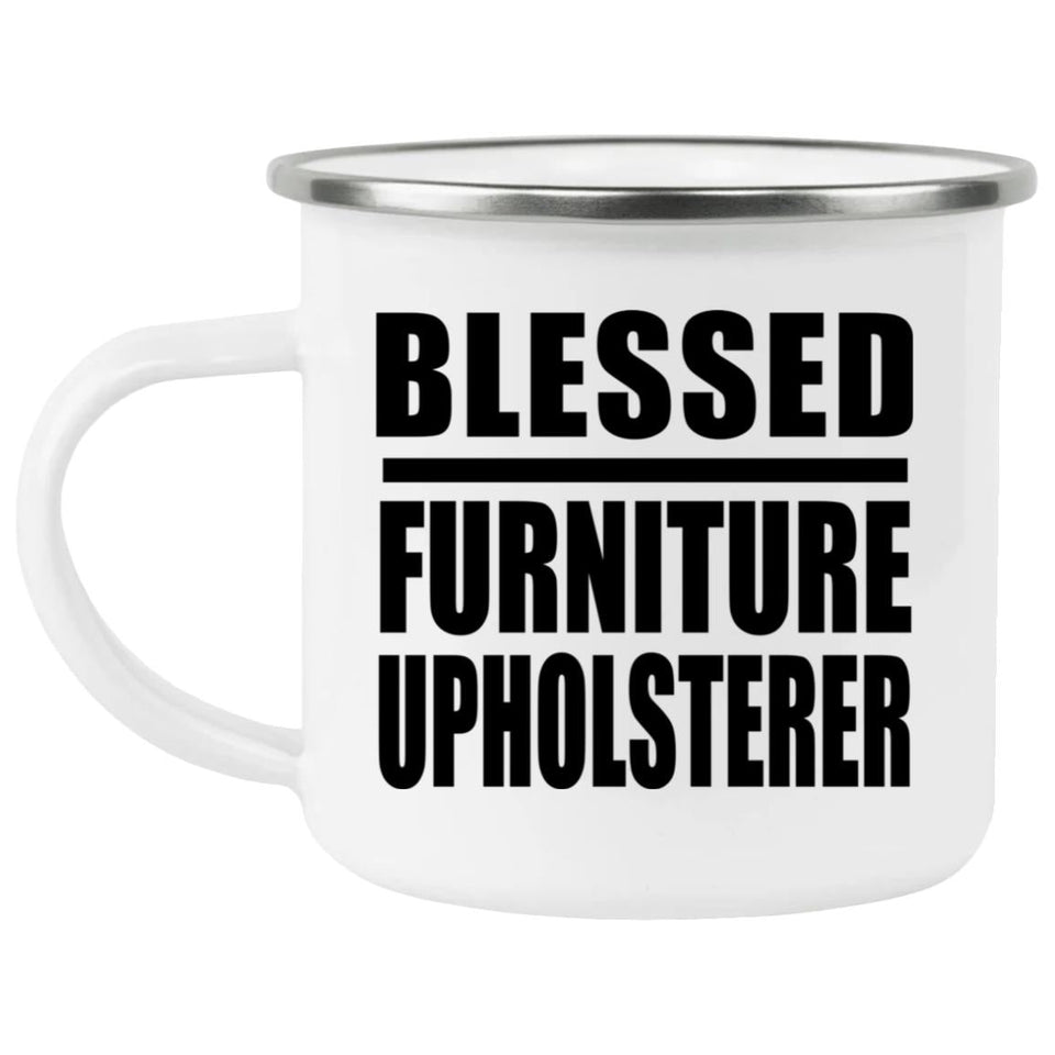 Blessed Furniture Upholsterer - 12oz Camping Mug