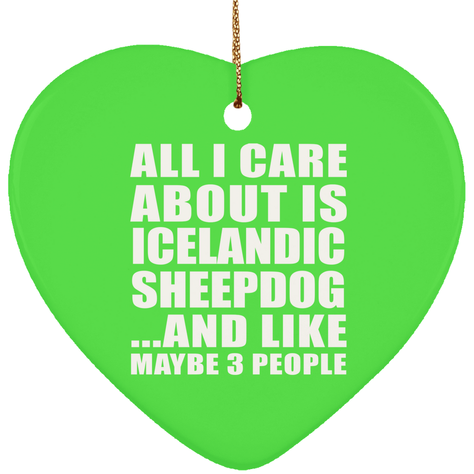 All I Care About Is Icelandic Sheepdog - Heart Ornament
