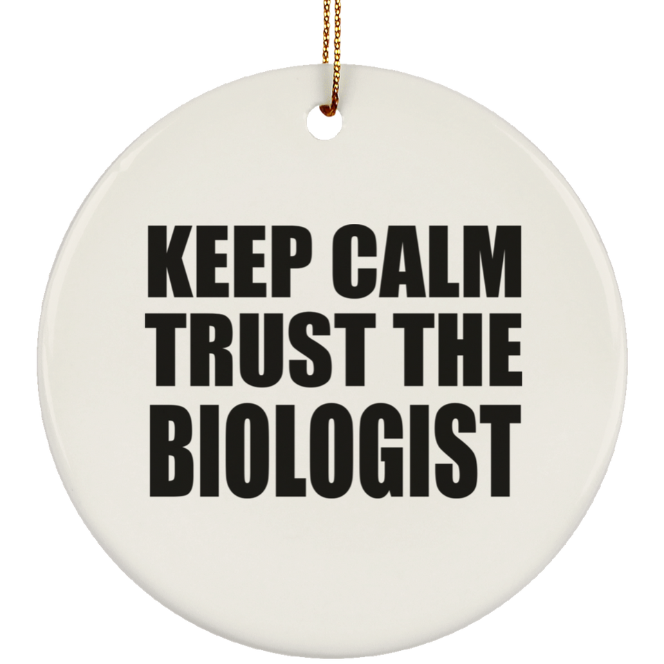 Keep Calm and Trust The Biologist - Circle Ornament