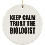 Keep Calm and Trust The Biologist - Circle Ornament