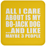 All I Care About Is My Bo-Jack Dog - Drink Coaster