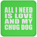 All I Need Is Love And My Chug Dog - Drink Coaster