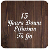 15th Anniversary 15 Years Down Lifetime To Go - Drink Coaster D