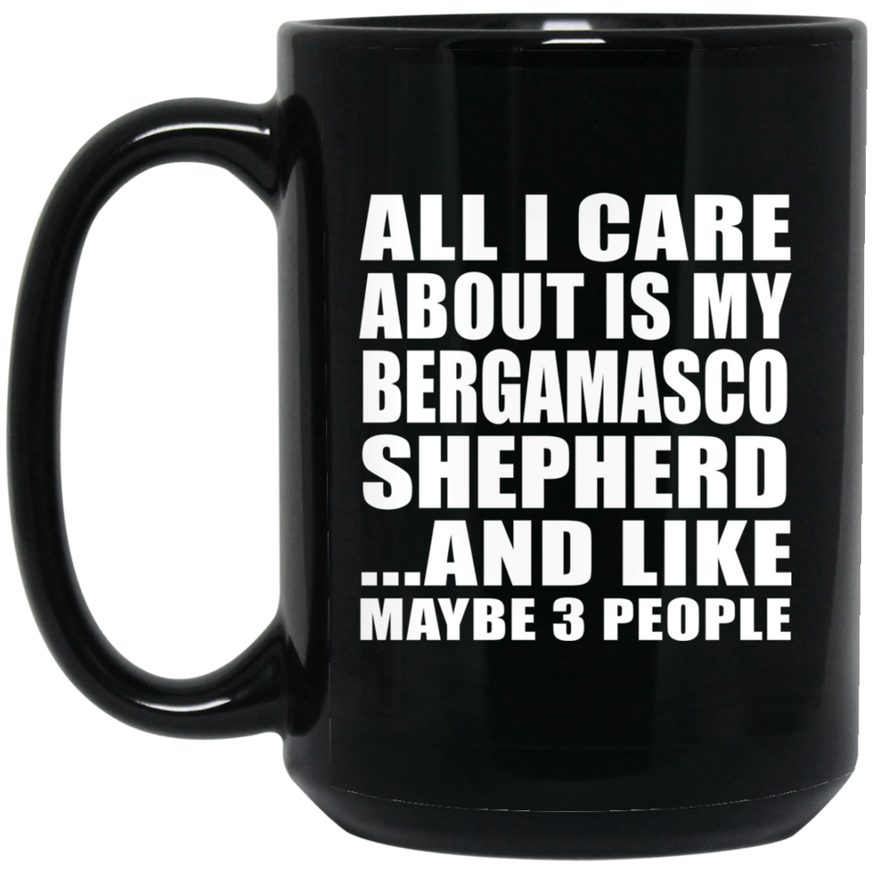 All I Care About Is My Bergamasco Shepherd - 15 Oz Coffee Mug Black