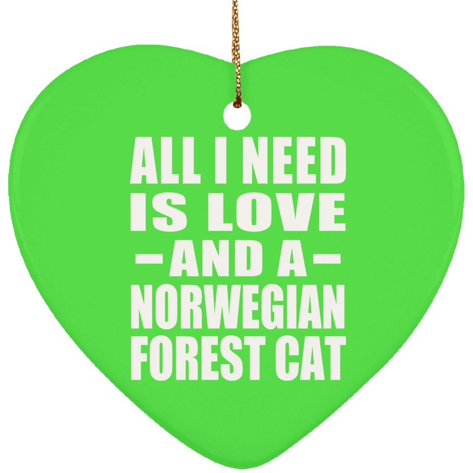 All I Need Is Love And A Norwegian Forest Cat - Heart Ornament