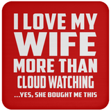 I Love My Wife More Than Cloud Watching - Drink Coaster