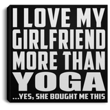 I Love My Girlfriend More Than Yoga - Canvas Square