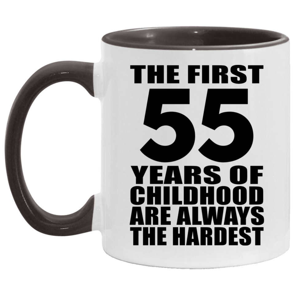 55th Birthday First 55 Years of Childhood Are The Hardest - 11oz Accent Mug Black