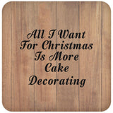 All I Want For Christmas Is More Cake Decorating - Drink Coaster C