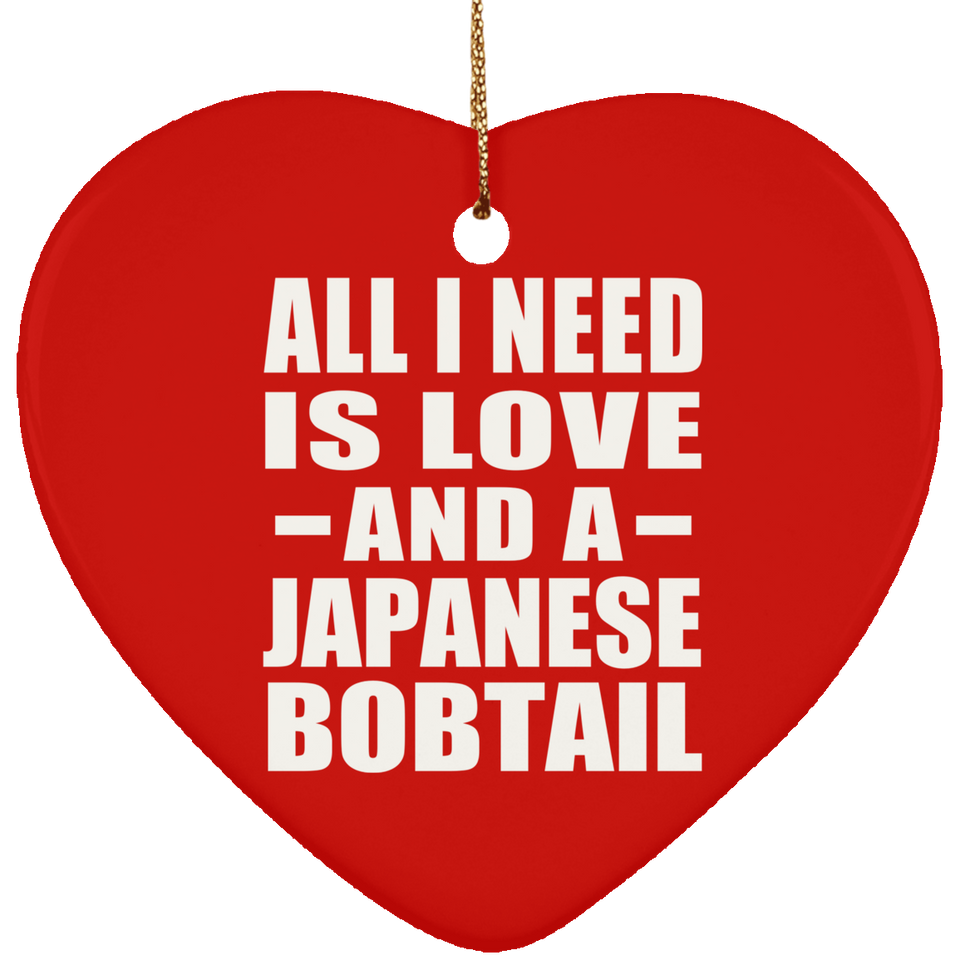 All I Need Is Love And A Japanese Bobtail - Heart Ornament