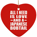 All I Need Is Love And A Japanese Bobtail - Heart Ornament