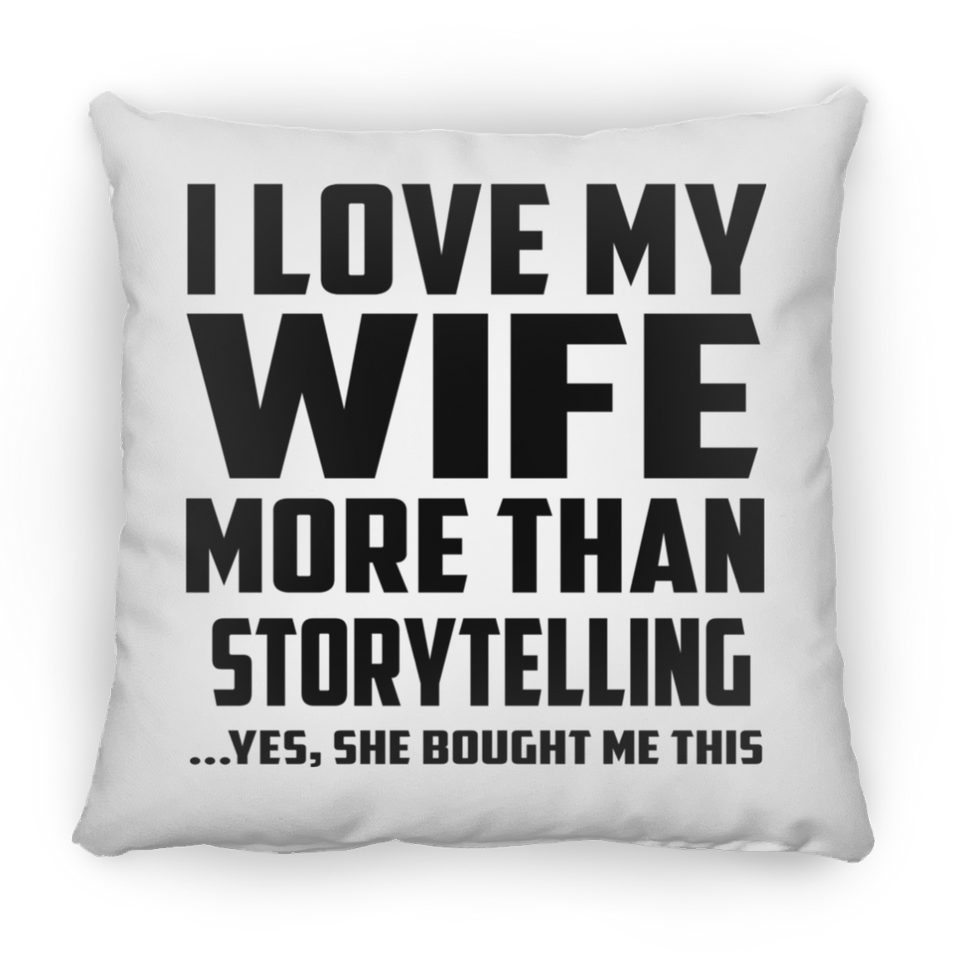 I Love My Wife More Than Storytelling - Throw Pillow