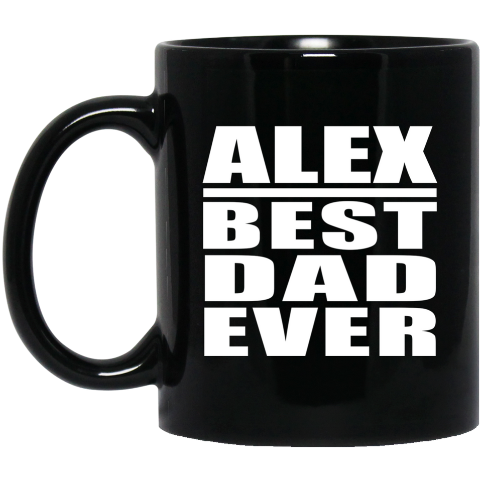 Alex Best Dad Ever - 11 Oz Coffee Mug Black