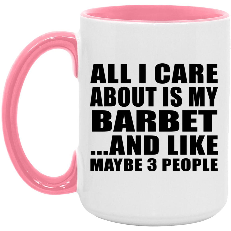 All I Care About Is My Barbet - 15oz Accent Mug Pink