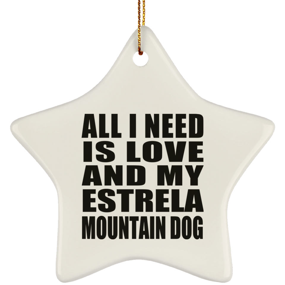 All I Need Is Love And My Estrela Mountain Dog - Star Ornament